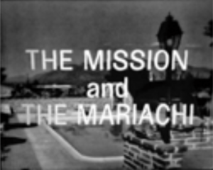 CBS TV Documentary The Mission & the Mariachi - 1967